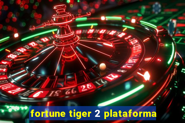 fortune tiger 2 plataforma